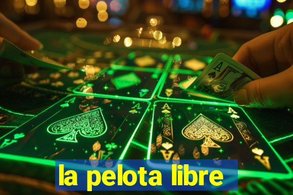 la pelota libre